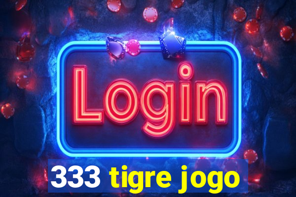 333 tigre jogo